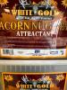 DESCRIPTION: (3) ACORN NUGGET ATTRACTANT- 10 LB BRAND/MODEL: WHITE GOLD RETAIL$: $12.50 EACH LOCATION: STORE - 7