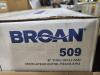 DESCRIPTION: (1) THRU-WALL FAN BRAND/MODEL: BROAN #509 INFORMATION: WHITE RETAIL$: $101.90 EA SIZE: 8" QTY: 1 - 5