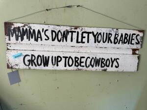 DESCRIPTION: MAMMA'S DON�T LET YOUR BABIES GROW UP TO BE COWBOYS' SIGN INFORMATION: SHADOW ART SIZE: 26"X12" QTY: 1