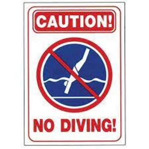 DESCRIPTION: (1) CASE OF (5) CAUTON NO DIVING SIGN BRAND/MODEL: HY-KO #20423 SIZE: 14X20 RETAIL$: $25.87 EA QTY: 1