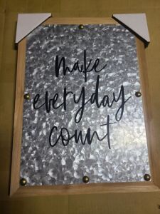 DESCRIPTION: (3) WALL HANGING SIGNS BRAND/MODEL: MAKE EVERY DAY COUNT INFORMATION: WOOD AND STAINLESS STEEL SIZE: 11" X 14" RETAIL$: $33.95 EA QTY: 3