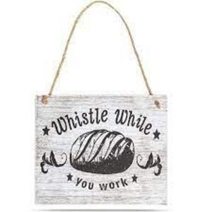 DESCRIPTION: (3) WALL SIGNS, WALL DECOR BRAND/MODEL: WOODEN SIGN INFORMATION: "WHISTLE WHILE YOU WORK" RETAIL$: $30.00 EA QTY: 3