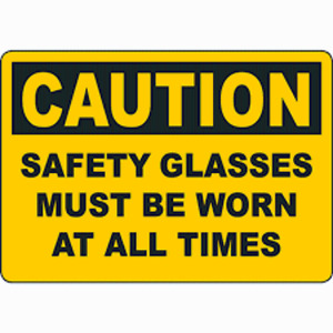 DESCRIPTION: (1) CAUTION SIGN BRAND/MODEL: SAFETY GLASSES MUST BE WORN QTY: 1