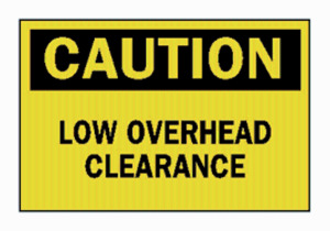 DESCRIPTION: (4) LOW OVERHEAD CLEARANCE BRAND/MODEL: BRADY CAUTION SIGN RETAIL$: $34.00 EA QTY: 4