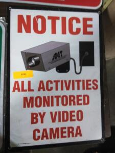 DESCRIPTION: (1) NOTICE SIGN BRAND/MODEL: ALL ACTIVITIES ARE MONITORED BY VIDEO QTY: 1